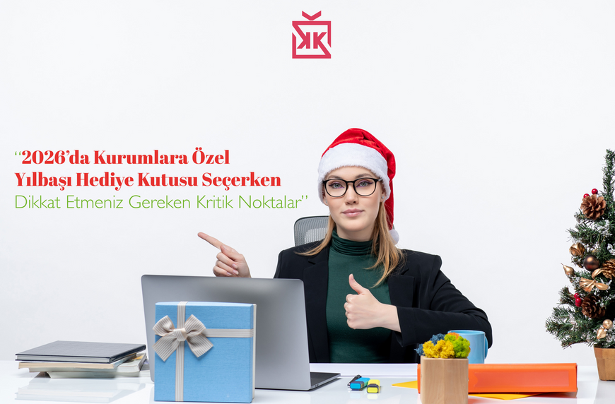 2026’da Kurumlara Özel Yılbaşı Hediye Kutusu Seçerken Dikkat Etmeniz Gereken Kritik Noktalar