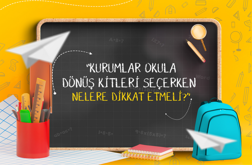 KURUMLAR OKULA DÖNÜŞ KİTLERİ SEÇERKEN NELERE DİKKAT ETMELİ?