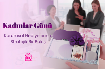 Kadınlar Günü Hediyelerine Stratejik Bir Bakış: Konsept Kutu'dan İK ve Satın Alma Ekipleri İçin Yeni Nesil Bir Rehber