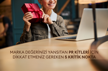 MARKA DEĞERİNİZİ YANSITAN PR KİTLERİ İÇİN DİKKAT ETMENİZ GEREKEN  5 KRİTİK NOKTA