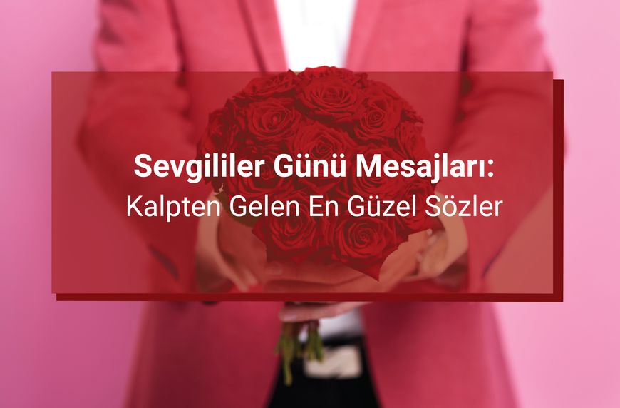 Sevgililer Günü Mesajları: Kalpten Gelen En Güzel Sözler