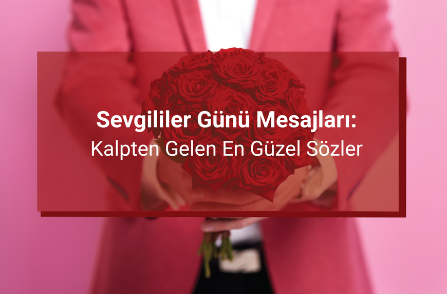 Sevgililer Günü Mesajları: Kalpten Gelen En Güzel Sözler