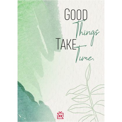 Good Things Take Time Motto Kartı
