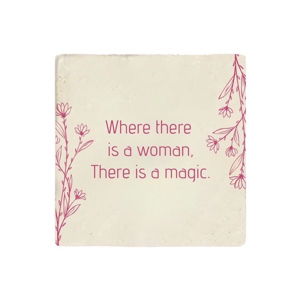 Where There is a Woman, There is a Magic Taş Bardak Altlığı - BARDAK ALTLIKLARI